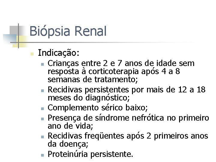 Biópsia Renal n Indicação: n n n Crianças entre 2 e 7 anos de