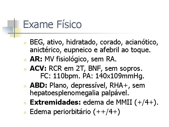 Exame Físico n n n BEG, ativo, hidratado, corado, acianótico, anictérico, eupneico e afebril