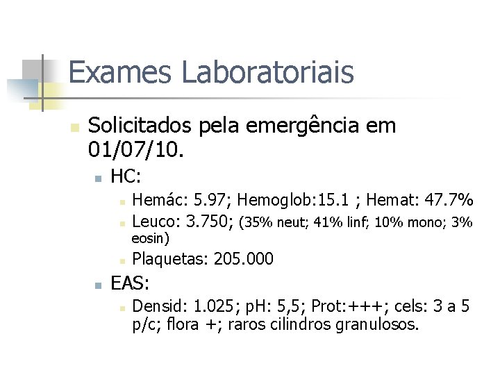 Exames Laboratoriais n Solicitados pela emergência em 01/07/10. n HC: n Hemác: 5. 97;