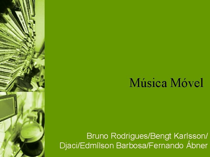 Música Móvel Bruno Rodrigues/Bengt Karlsson/ Djaci/Edmílson Barbosa/Fernando Ábner 