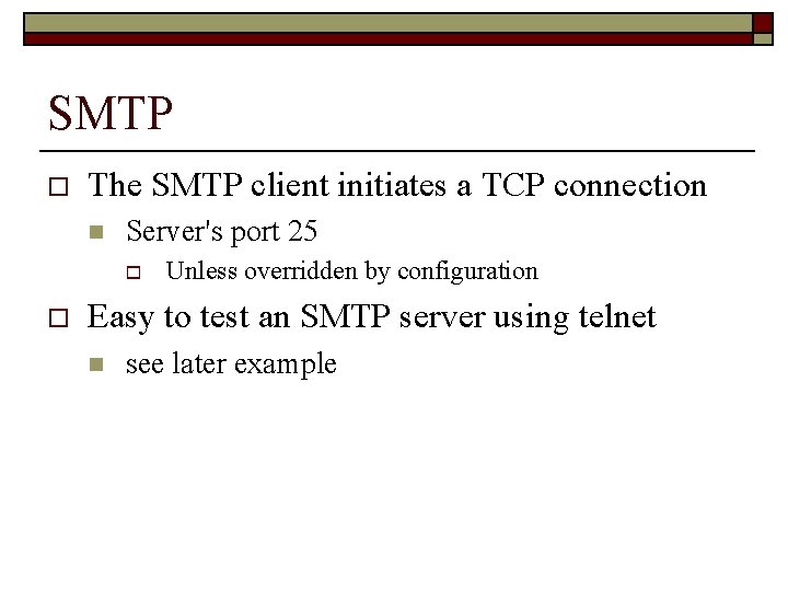 SMTP o The SMTP client initiates a TCP connection n Server's port 25 o