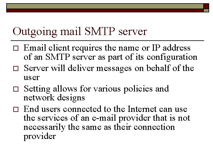 Outgoing mail SMTP server o o Email client requires the name or IP address