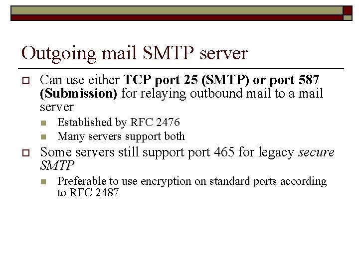 Outgoing mail SMTP server o Can use either TCP port 25 (SMTP) or port