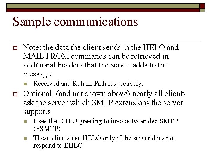 Sample communications o Note: the data the client sends in the HELO and MAIL