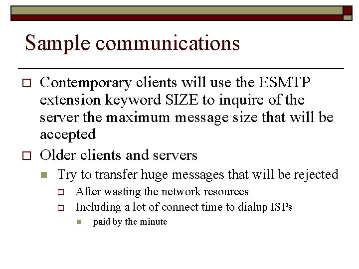 Sample communications o o Contemporary clients will use the ESMTP extension keyword SIZE to