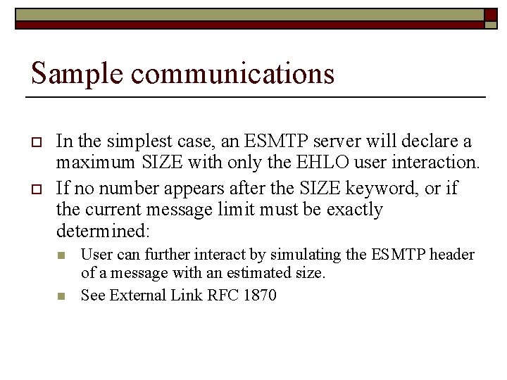 Sample communications o o In the simplest case, an ESMTP server will declare a