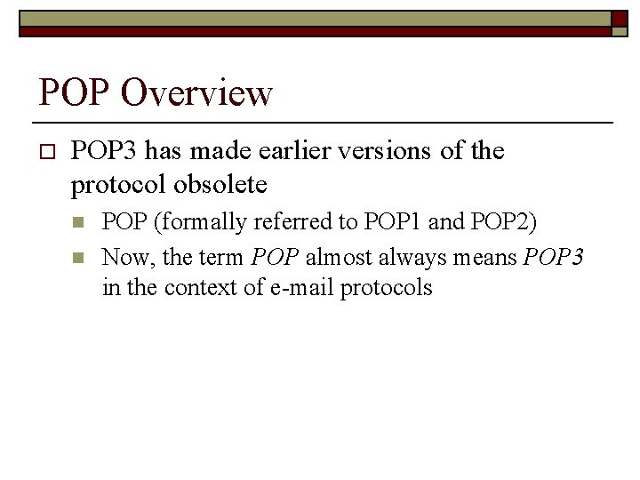POP Overview o POP 3 has made earlier versions of the protocol obsolete n