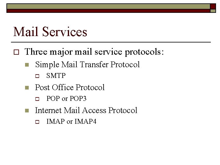 Mail Services o Three major mail service protocols: n Simple Mail Transfer Protocol o