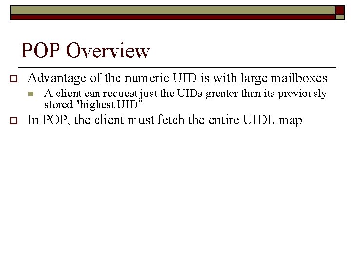 POP Overview o Advantage of the numeric UID is with large mailboxes n o