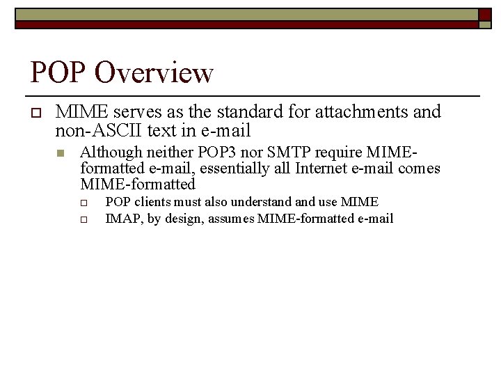 POP Overview o MIME serves as the standard for attachments and non-ASCII text in