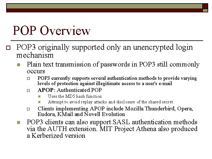 POP Overview o POP 3 originally supported only an unencrypted login mechanism n Plain