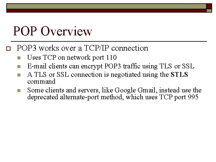 POP Overview o POP 3 works over a TCP/IP connection n n Uses TCP
