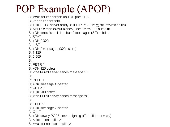 POP Example (APOP) S: <wait for connection on TCP port 110> C: <open connection>