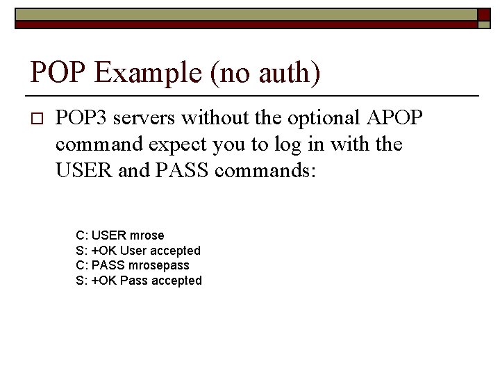 POP Example (no auth) o POP 3 servers without the optional APOP command expect