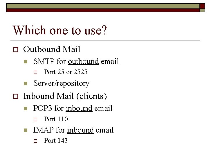 Which one to use? o Outbound Mail n SMTP for outbound email o n