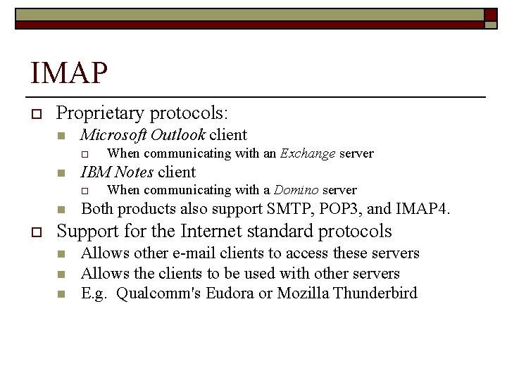 IMAP o Proprietary protocols: n Microsoft Outlook client o n IBM Notes client o