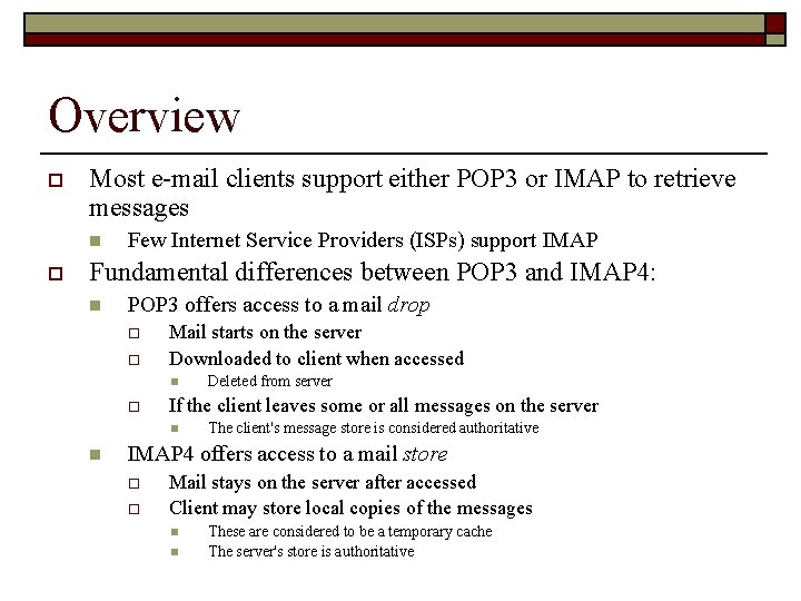 Overview o Most e-mail clients support either POP 3 or IMAP to retrieve messages