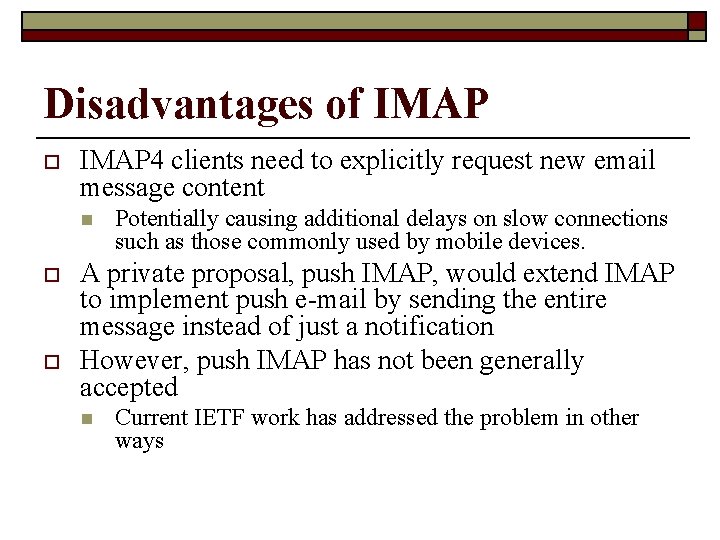 Disadvantages of IMAP o IMAP 4 clients need to explicitly request new email message