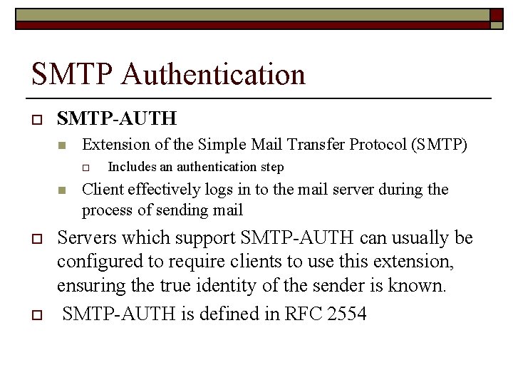 SMTP Authentication o SMTP-AUTH n Extension of the Simple Mail Transfer Protocol (SMTP) o