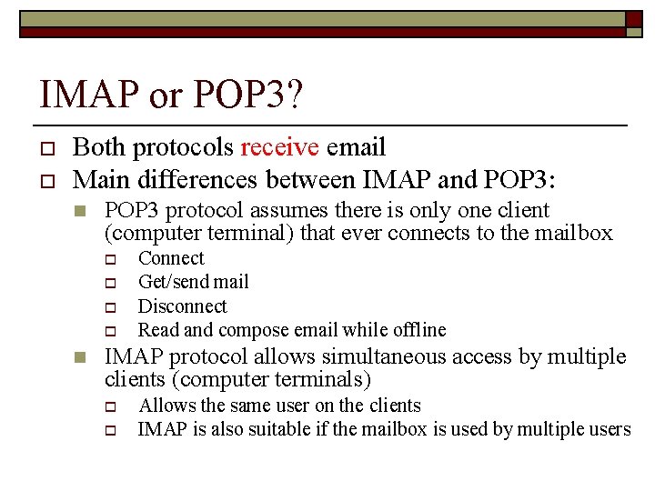 IMAP or POP 3? o o Both protocols receive email Main differences between IMAP