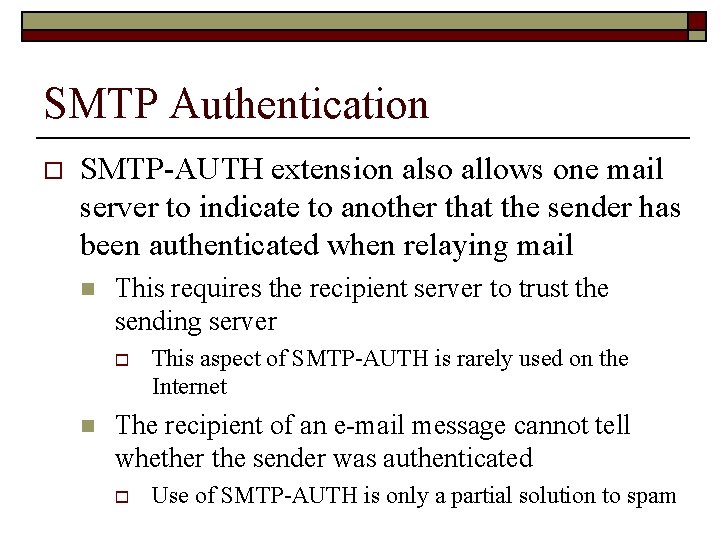 SMTP Authentication o SMTP-AUTH extension also allows one mail server to indicate to another