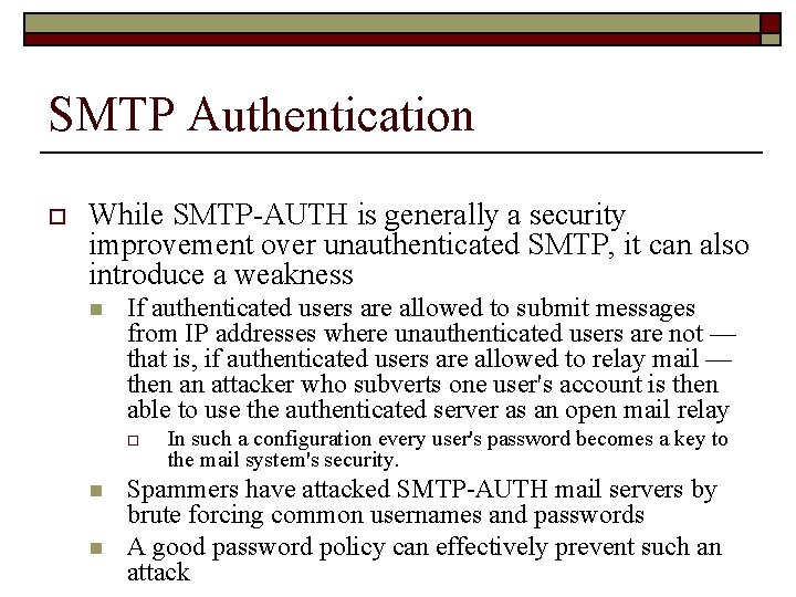 SMTP Authentication o While SMTP-AUTH is generally a security improvement over unauthenticated SMTP, it