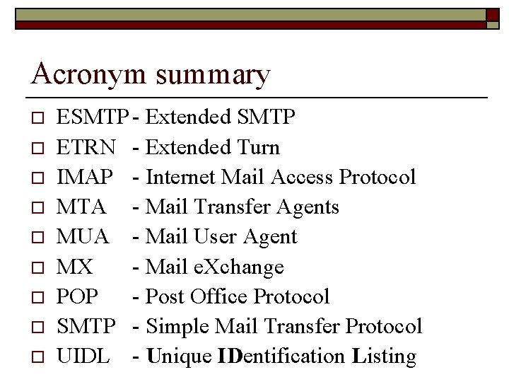 Acronym summary o o o o o ESMTP - Extended SMTP ETRN - Extended