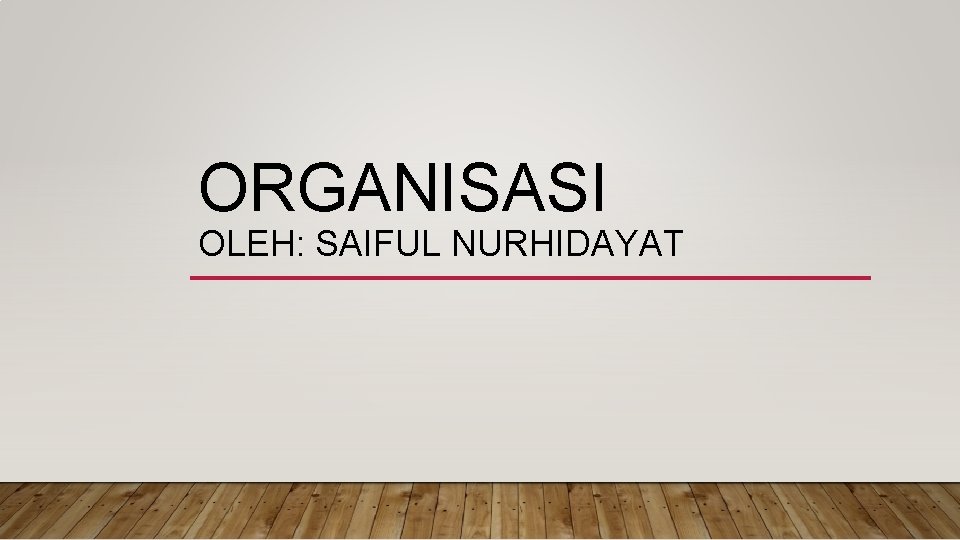 ORGANISASI OLEH: SAIFUL NURHIDAYAT 