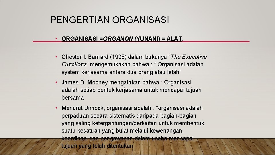 PENGERTIAN ORGANISASI • ORGANISASI =ORGANON (YUNANI) = ALAT. • Chester I. Barnard (1938) dalam