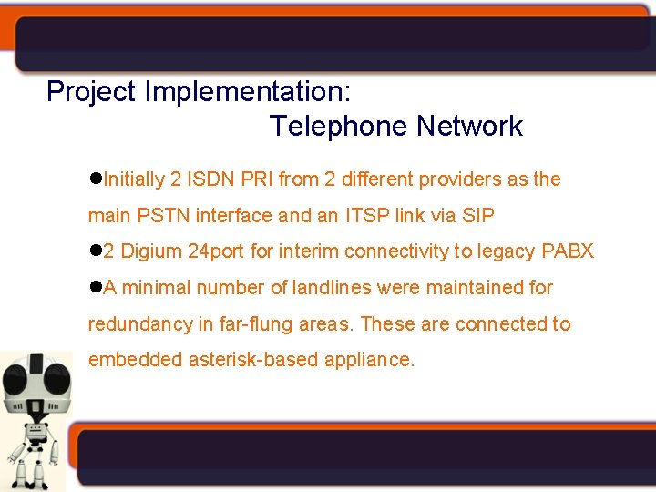 Project Implementation: Telephone Network Initially 2 ISDN PRI from 2 different providers as the