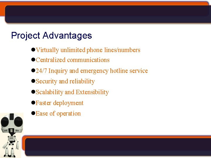 Project Advantages Virtually unlimited phone lines/numbers Centralized communications 24/7 Inquiry and emergency hotline service