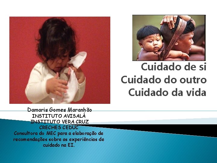 Cuidado de si Cuidado do outro Cuidado da vida Damaris Gomes Maranhão INSTITUTO AVISALÁ