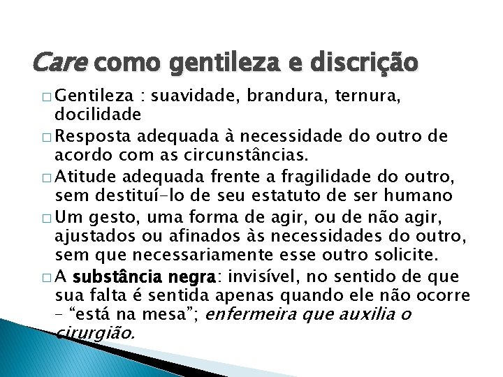 Care como gentileza e discrição � Gentileza : suavidade, brandura, ternura, docilidade � Resposta