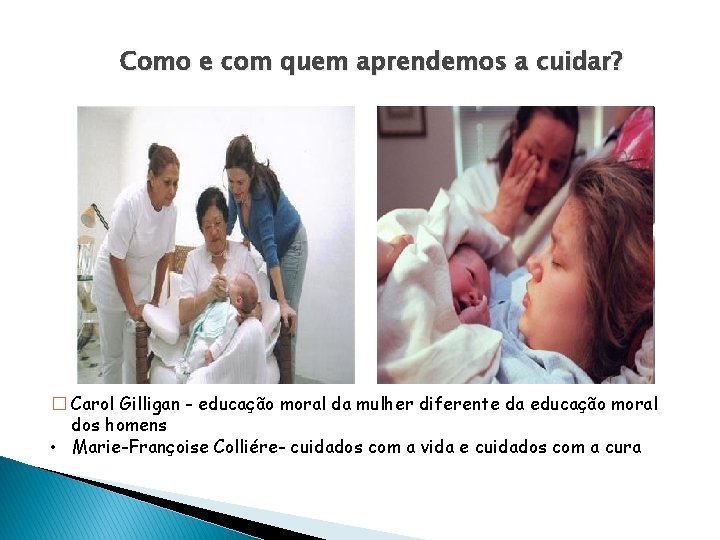 Como e com quem aprendemos a cuidar? � Carol Gilligan - educação moral da