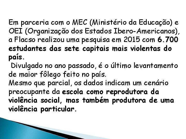 Em parceria com o MEC (Ministério da Educação) e OEI (Organização dos Estados Ibero-Americanos),