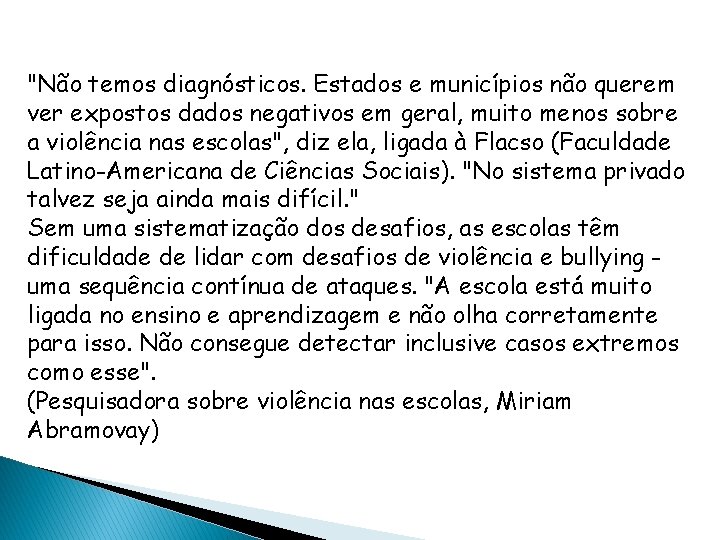 "Não temos diagnósticos. Estados e municípios não querem ver expostos dados negativos em geral,