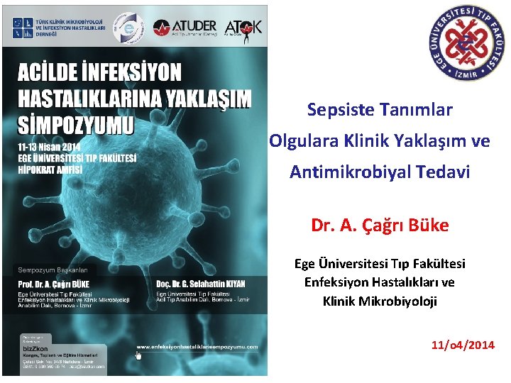 Sepsiste Tanımlar Olgulara Klinik Yaklaşım ve Antimikrobiyal Tedavi Dr. A. Çağrı Büke Ege Üniversitesi