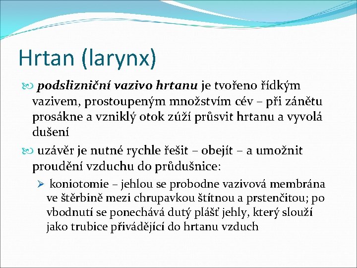 Hrtan (larynx) podslizniční vazivo hrtanu je tvořeno řídkým vazivem, prostoupeným množstvím cév – při