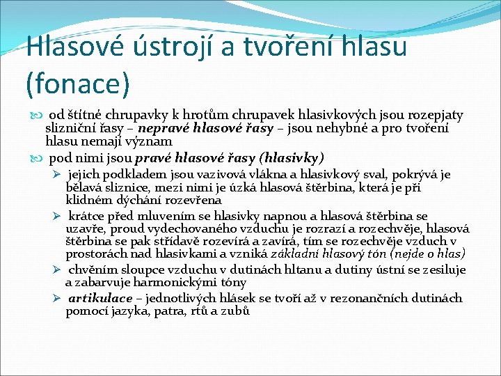 Hlasové ústrojí a tvoření hlasu (fonace) od štítné chrupavky k hrotům chrupavek hlasivkových jsou Hlasové ústrojí a tvoření hlasu (fonace) od štítné chrupavky k hrotům chrupavek hlasivkových jsou