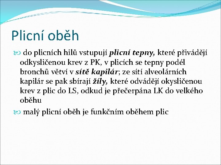 Plicní oběh do plicních hilů vstupují plicní tepny, které přivádějí odkysličenou krev z PK,