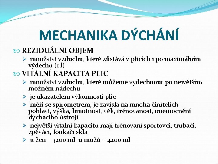 MECHANIKA DÝCHÁNÍ REZIDUÁLNÍ OBJEM Ø množství vzduchu, které zůstává v plicích i po maximálním