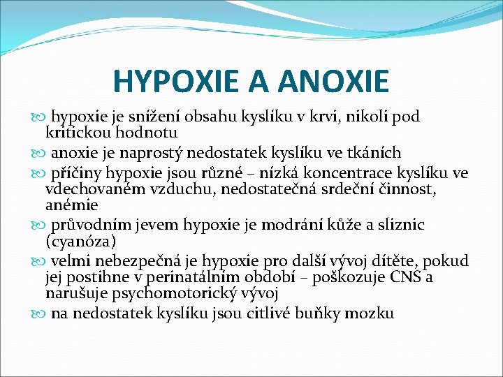 HYPOXIE A ANOXIE hypoxie je snížení obsahu kyslíku v krvi, nikoli pod kritickou hodnotu