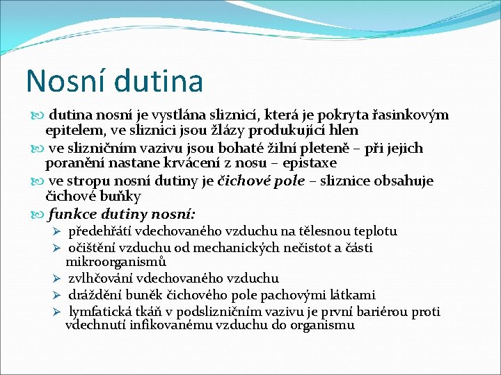 Nosní dutina nosní je vystlána sliznicí, která je pokryta řasinkovým epitelem, ve sliznici jsou