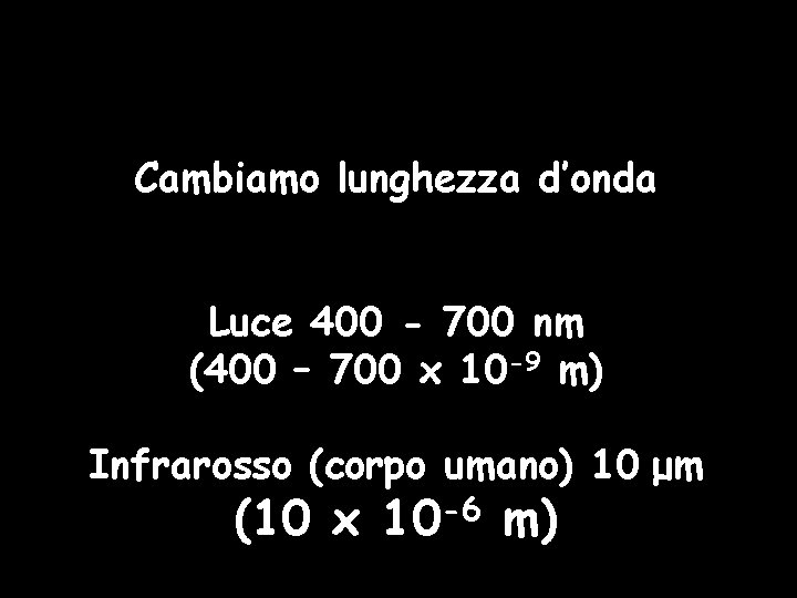 Cambiamo lunghezza d’onda Luce 400 - 700 nm (400 – 700 x 10 -9