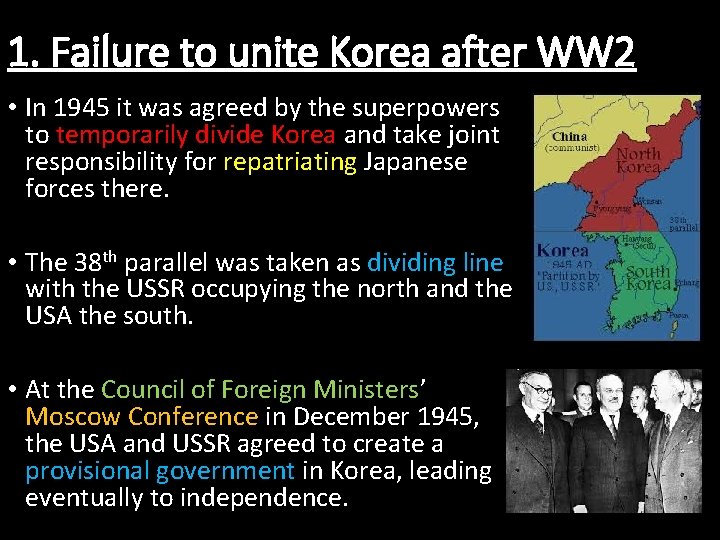 1. Failure to unite Korea after WW 2 • In 1945 it was agreed