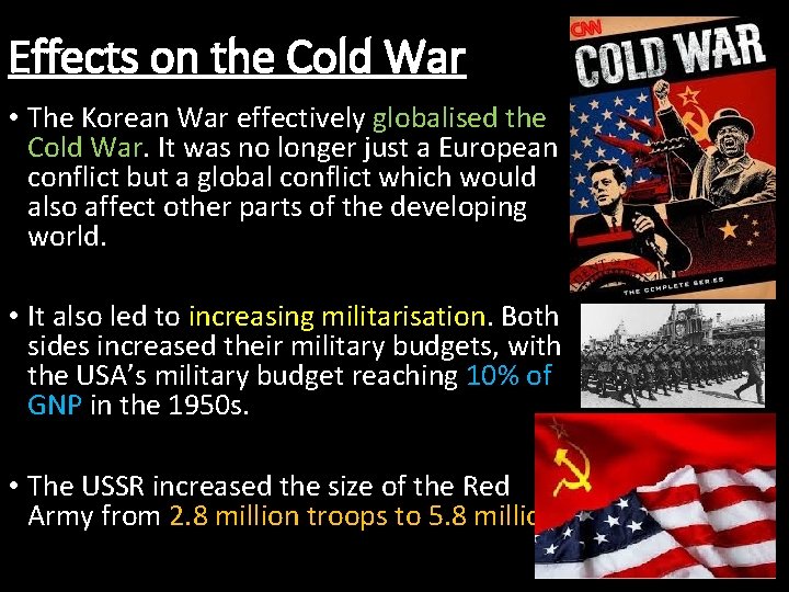 Effects on the Cold War • The Korean War effectively globalised the Cold War.