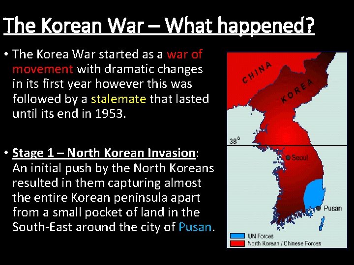 The Korean War – What happened? • The Korea War started as a war