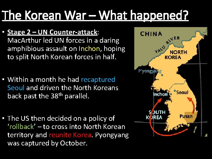 The Korean War – What happened? • Stage 2 – UN Counter-attack: Mac. Arthur