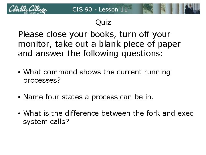 CIS 90 - Lesson 11 Quiz Please close your books, turn off your monitor,