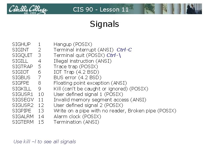 CIS 90 - Lesson 11 Signals SIGHUP SIGINT SIGQUIT SIGILL SIGTRAP SIGIOT SIGBUS SIGFPE